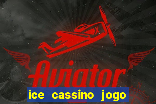 ice cassino jogo de aposta